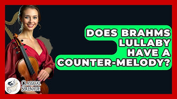Does Brahms Lullaby Have A Counter-melody? - Classical Serenade