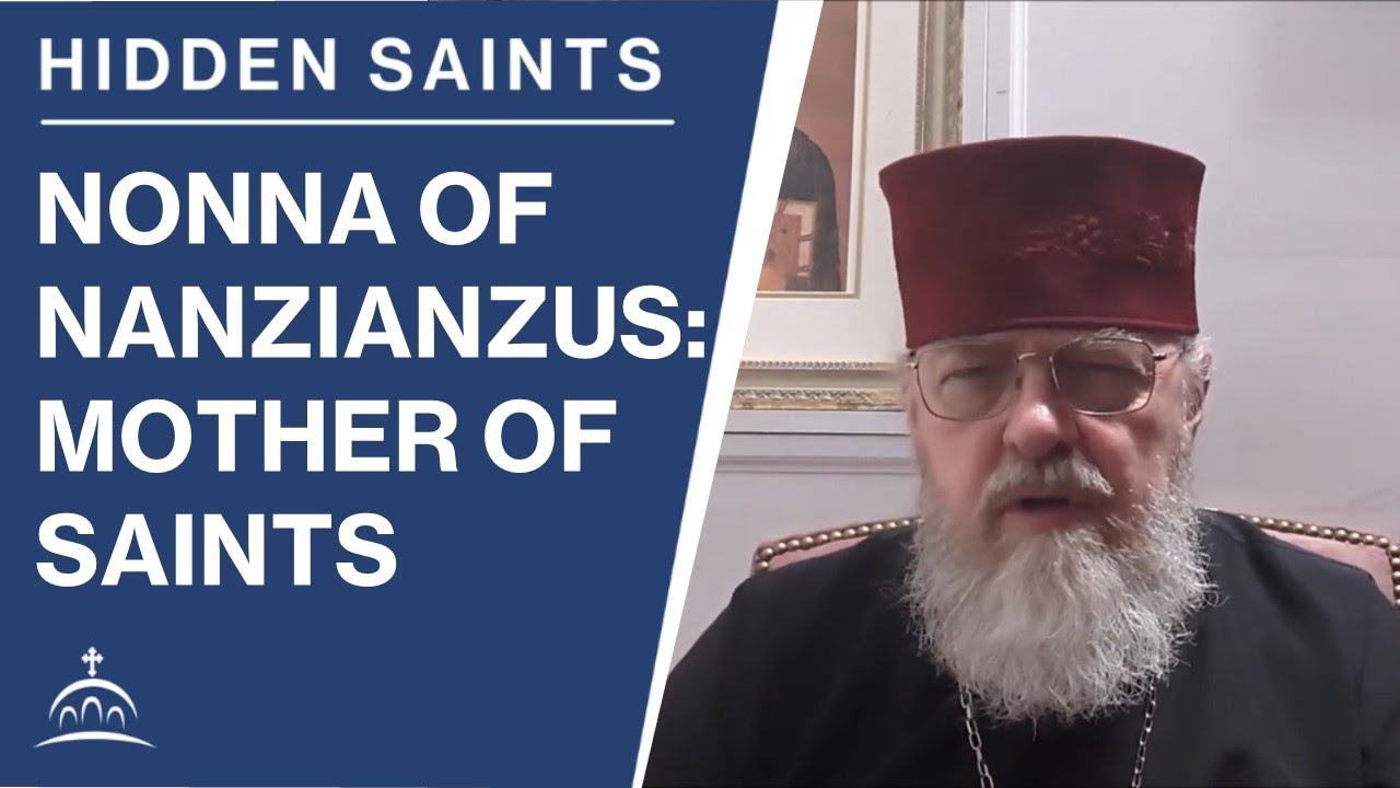 Hidden Saints Nonna of Nazianzus, Wife and Mother of Saints (w/ Fr