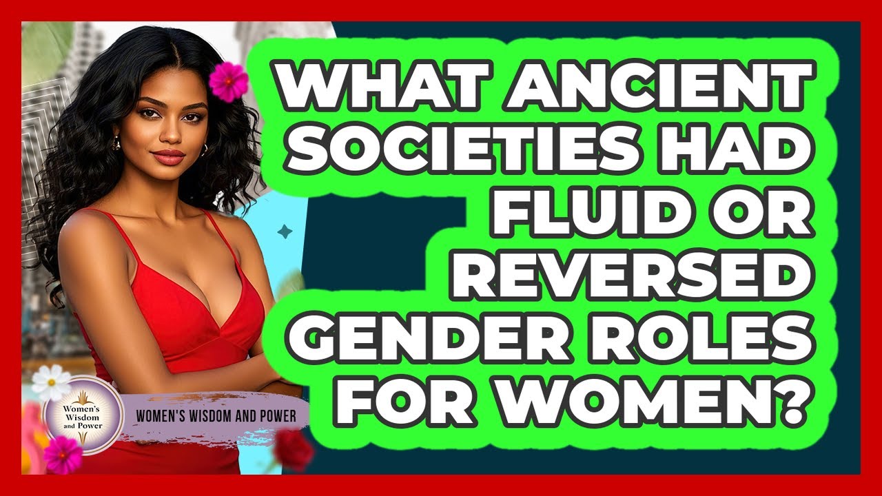 What Ancient Societies Had Fluid Or Reversed Gender Roles For Women? - Womens Wisdom and Power