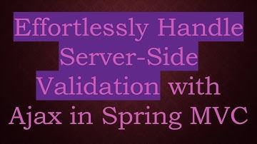 Effortlessly Handle Server-Side Validation with Ajax in Spring MVC