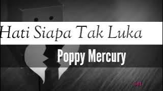 Poppy Mercury - Hati Siapa Tak Luka ( Lyric Lagu )