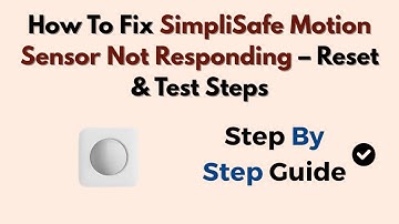 How To Fix SimpliSafe Motion Sensor Not Responding – Reset & Test Steps
