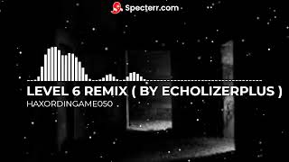 Echolizerplus - Level 6 Haxordingame050 Remix