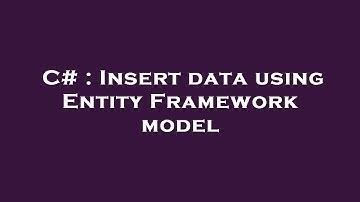 C# : Insert data using Entity Framework model