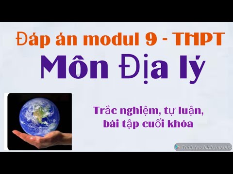 Video Đáp án modul 9 môn Đia lí THPT/ trắc nghiệm tự luận và... - youtube