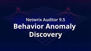 Netwrix Auditor 9.5 - Behavior Anomaly Discovery