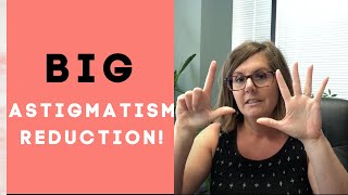 BIG Astigmatism Reduction!