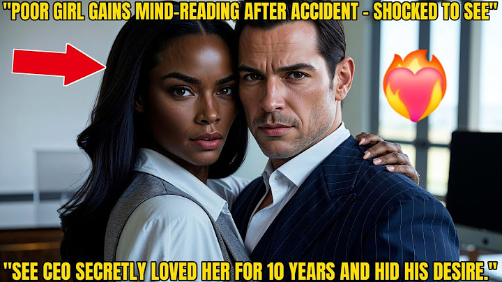 "POOR GIRL GAINS MIND-READING AFTER ACCIDENT - SHOCKED TO SEE CEO SECRETLY LOVED HER FOR 10 YEARS."