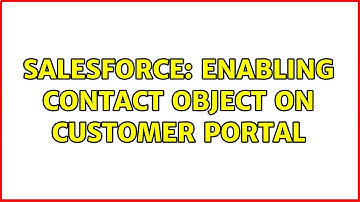 Salesforce: Enabling contact object on customer portal (2 Solutions!!)