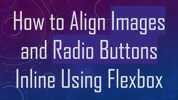 How to Align Images and Radio Buttons Inline Using Flexbox