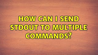 Unix & Linux: How can I send stdout to multiple commands? (9 Solutions!!)