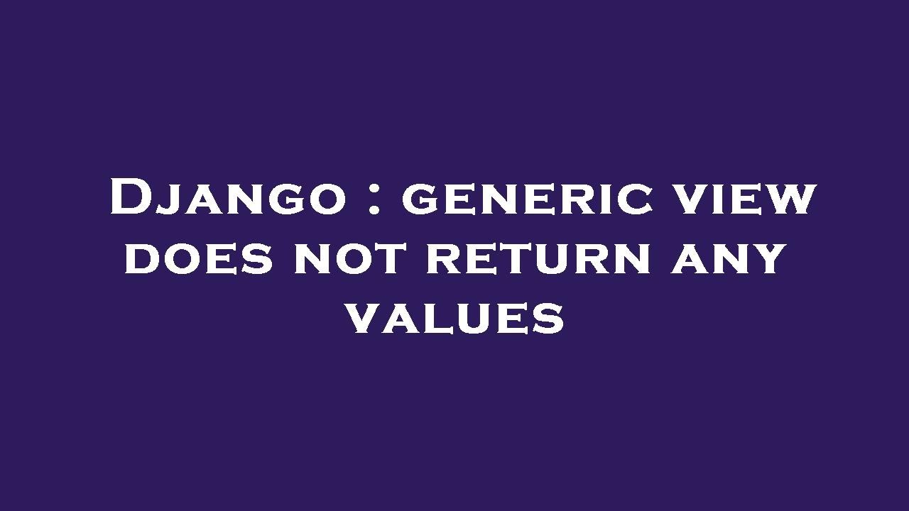 Django : generic view does not return any values - YouTube