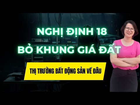 Bỏ Khung giá đất (nghị định 18) – thị trường bất động sản về đâu?