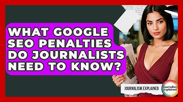 What Google SEO Penalties Do Journalists Need To Know? - Journalism Explained