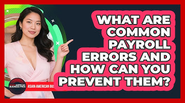 What Are Common Payroll Errors And How Can You Prevent Them? - Asian American Business Pros