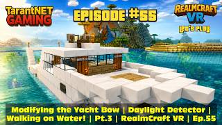 Modifying the Yacht Bow | Daylight Detector | Walking on Water! | Pt.3 | RealmCraft VR | Ep.55