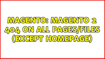 Magento: Magento 2 404 on all pages/files (except homepage) (4 Solutions!!)