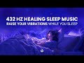 432 Hz Healing Sleep Music: Healing Frequency, Raise your Vibrations