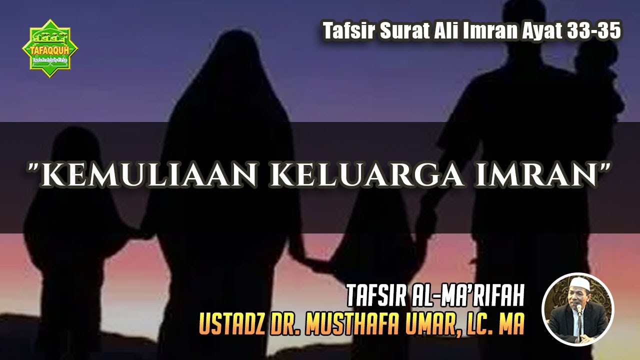 TAFSIR SURAT ALI IMRAN AYAT 33-35 | Ustadz Dr. Musthafa Umar, Lc. MA