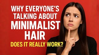 Why Everyone’s Talking About Minimalist Hair — Does It Really Work