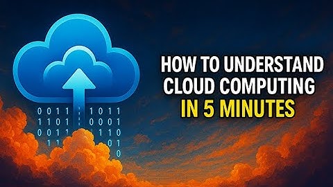 How to Understand Cloud Computing in 5 Minutes