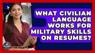 What Civilian Language Works For Military Skills On Resumes? - Veteran Community Guide