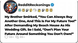 My Brother Wanted My Beach House As His Wedding Gift. So I Told Him… Reddit Family Stories