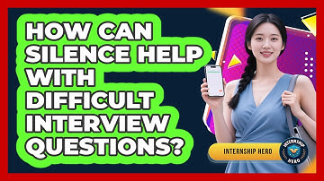 How Can Silence Help With Difficult Interview Questions? - Internship Hero