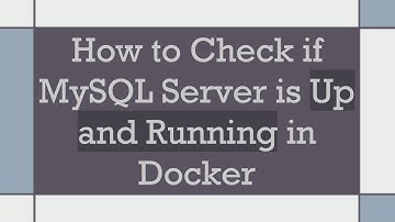 How to Check if MySQL Server is Up and Running in Docker