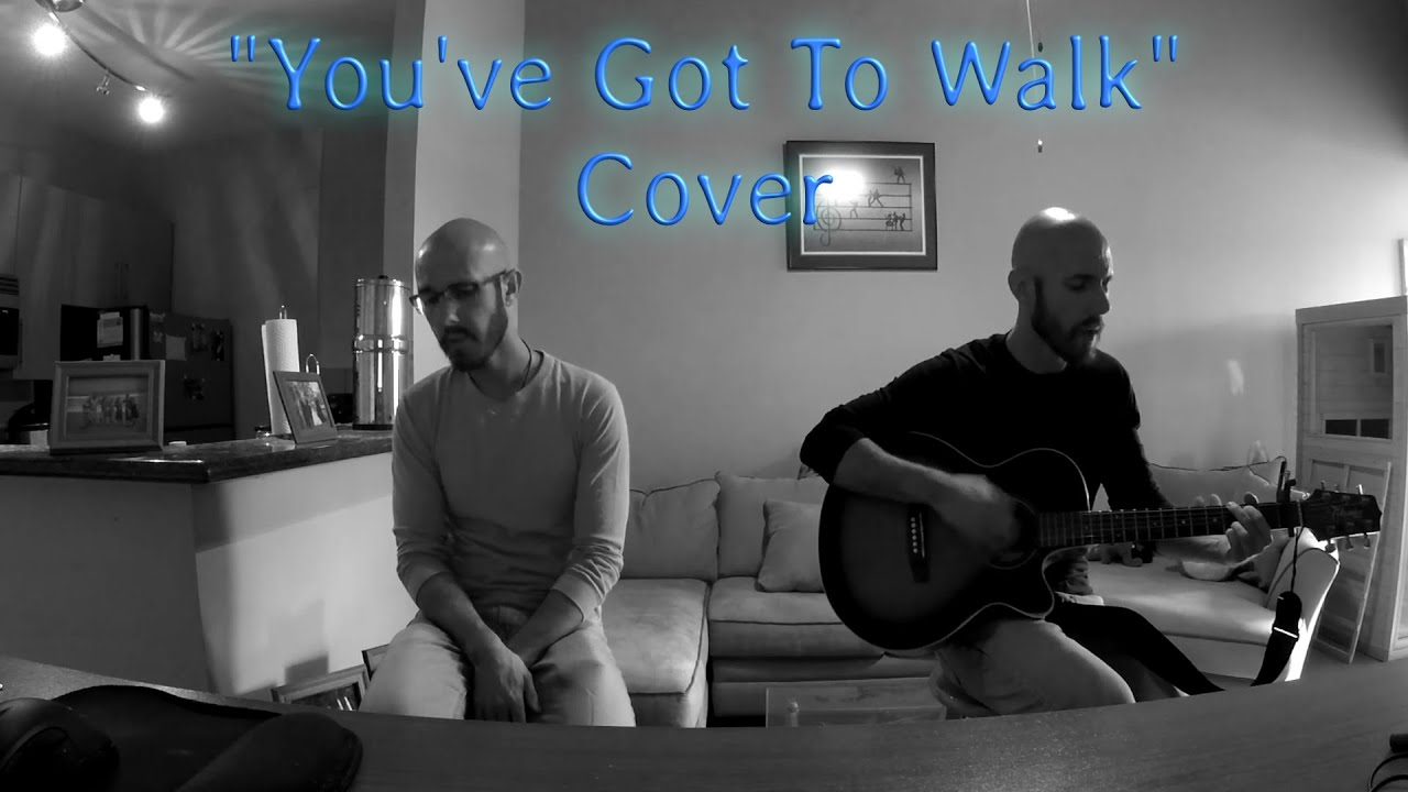 "You've Got To Walk" Cover