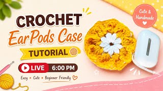 Crochet EarPods Case Tutorial LIVE | Easy &amp; Cute Crochet Case for Beginners | 6 PM Live