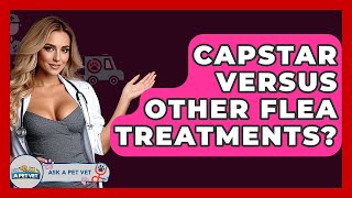 Capstar Versus Other Flea Treatments? - Ask A Pet Vet Is Capstar A Preventative Flea Treatment Ask A Pet Vet