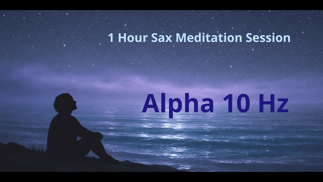 Alpha 10 Hz — 1 Hour Sax Meditation Session | Deep Relaxation & Inner Calm