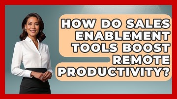 How Do Sales Enablement Tools Boost Remote Productivity? - Sales Saas Breakdown
