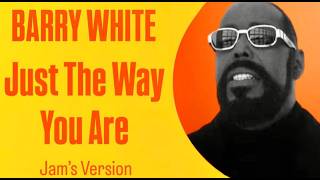 Barry White - Just The Way You Are [Jam's Version]