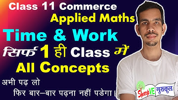 Time And Work Full Chapter in one Video Applied Maths Class 11 Unit 1 | Applied Mathematics