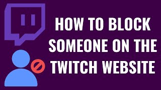 Comment bloquer quelqu'un sur le site Web de Twitch