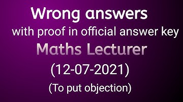 Wrong answers (with proof) in official answer key || Lecturer Maths (12-07-2021) || To put objection