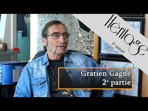 Héritage S5 | Gratien Gagné - 2e partie