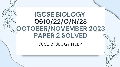 IGCSE BIOLOGY 0610/0970 0610/22/O/N/23 OCTOBER/NOVEMBER 2023 PAPER 2 SOLVED