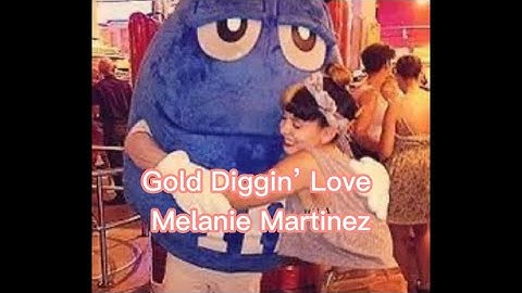 Melanie Martinez - Gold Diggin’ Love (unreleased) best quality