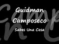 Guidman Camposeco — Sabes una cosa en letra