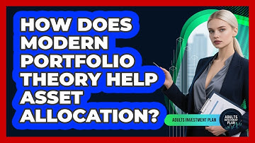 How Does Modern Portfolio Theory Help Asset Allocation? - Adults Investment Plan