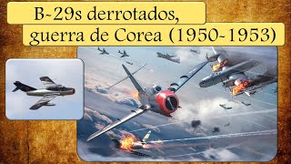 Enorme derrota de los B-29s estadounidenses. Guerra de Corea (1950-1953)