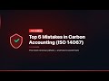 Top 6 Mistakes in Carbon Accounting (ISO 14067)