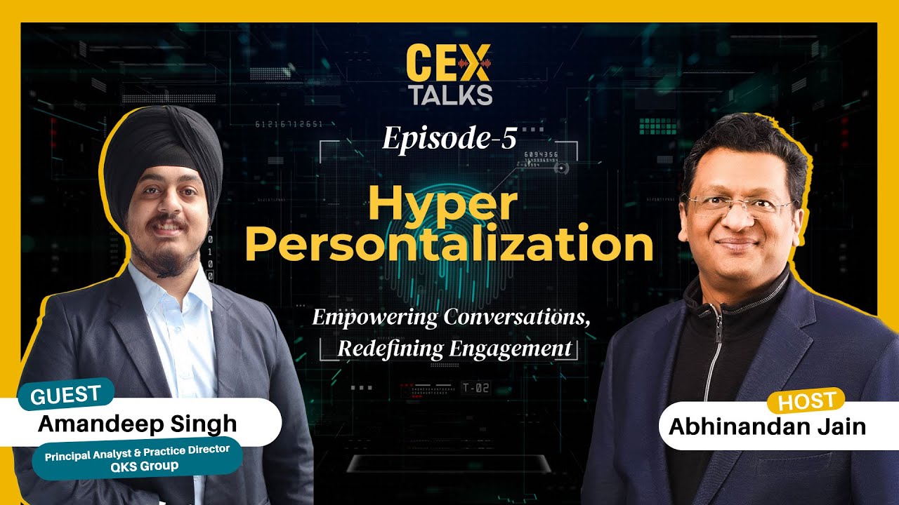 Hyper-Personalization & AI in CX | Amandeep Singh, QKS Group | CEX Talks Ep 5