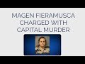Magen Fieramusca Charged with Capital Murder 1/28/2020