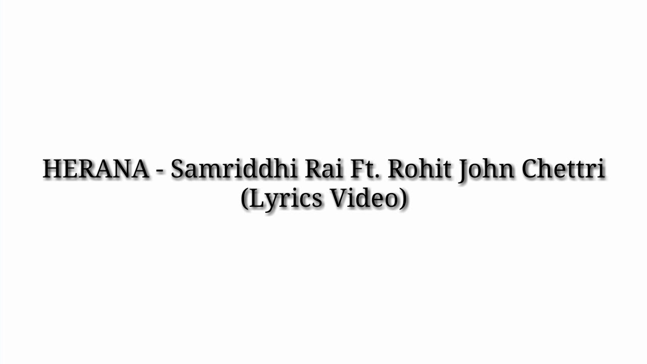 HERANA   Samriddhi Rai Ft Rohit John Chettri Lyrics video