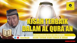 JARANG DIKETAHUI! Inilah Kisah Terbaik Dalam Al Qur'an - Ustadz Abu Humairoh