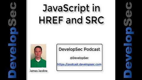 DevelopSec Podcast #81 - JavaScript in HREF and SRC